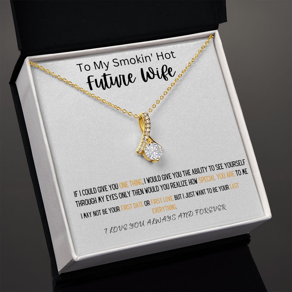 TO MY SMOKIN' HOT FUTURE WIFE WEAR THIS BEAUTIFUL ALLURING BEAUTY NECKLACE