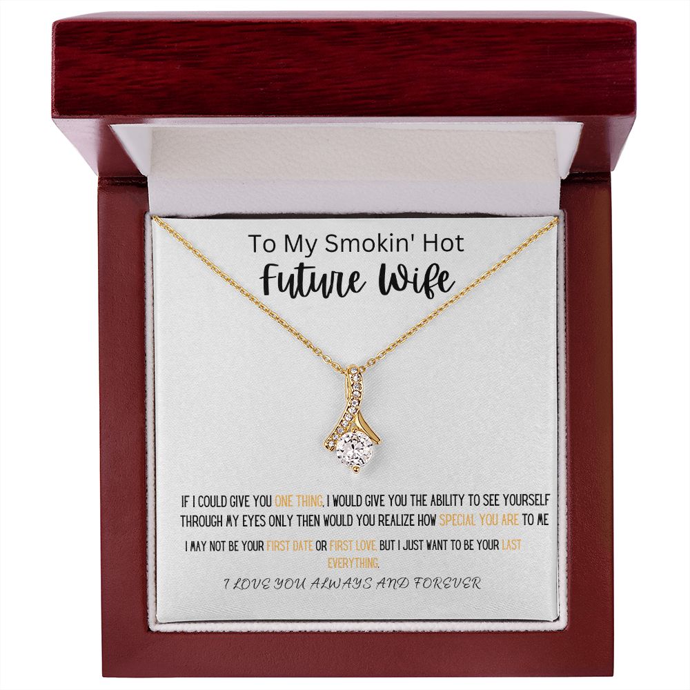 TO MY SMOKIN' HOT FUTURE WIFE WEAR THIS BEAUTIFUL ALLURING BEAUTY NECKLACE